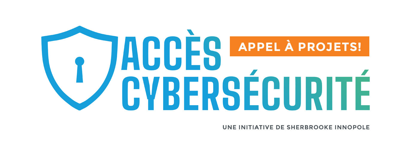 Appel à projets - Programme Accès Cybersécurité par Sherbrooke Innopole
